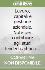 Lavoro, capitali e gestione aziendale. Note per contribuire agli studi tendenti ad una equa trasformazione della situazione economico-sociale in Italia