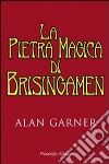 La pietra magica di Brisingamen libro di Garner Alan