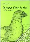 La renna, l'orso, la foca e altri animali libro di Grohmann Gerbert