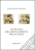 La scuola del disvelamento della voce. Una via alla purificazione nell'arte del canto libro