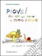 Piove! Ma per la rana il tempo è bello. Le poesie di Giannina libro