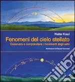 Fenomeni del cielo stellato. Osservare e comprendere i movimenti degli astri libro