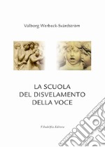 La scuola del disvelamento della voce. Una via alla purificazione nell'arte del canto libro