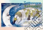 Sottosopra. Nel meraviglioso mondo di Gaia la talpa e Celestino il cigno. Ediz. illustrata libro