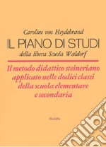 Il piano di studi della libera Scuola Waldorf. Il metodo didattico steineriano applicato nelle dodici classi della scuola elementare e secondaria libro