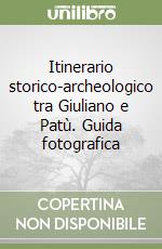 Itinerario storico-archeologico tra Giuliano e Patù. Guida fotografica