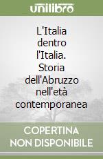 L'Italia dentro l'Italia. Storia dell'Abruzzo nell'età contemporanea libro