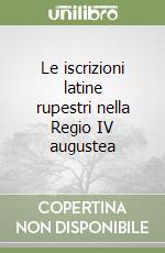 Le iscrizioni latine rupestri nella Regio IV augustea