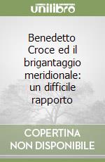 Benedetto Croce ed il brigantaggio meridionale: un difficile rapporto libro