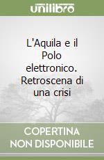 L'Aquila e il Polo elettronico. Retroscena di una crisi libro