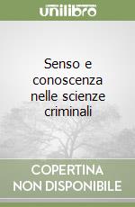 Senso e conoscenza nelle scienze criminali libro