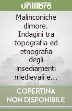 Malinconiche dimore. Indagini tra topografia ed etnografia degli insediamenti medievali e pastorali dei monti Reatini al confine dell'Abruzzo libro