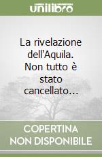 La rivelazione dell'Aquila. Non tutto è stato cancellato...