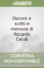 Discorsi e scritti in memoria di Riccardo Cerulli libro