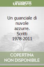 Un guanciale di nuvole azzurre. Scritti 1978-2011 libro