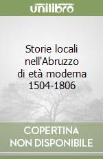 Storie locali nell'Abruzzo di età moderna 1504-1806 libro
