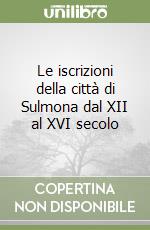 Le iscrizioni della città di Sulmona dal XII al XVI secolo libro