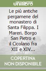Le più antiche pergamene del monastero di Santa Filippa. I Mareri. Borgo San Pietro e il Cicolano fra XII e XIV secolo libro