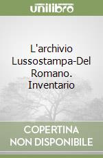 L'archivio Lussostampa-Del Romano. Inventario libro