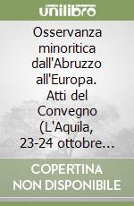 Osservanza minoritica dall'Abruzzo all'Europa. Atti del Convegno (L'Aquila, 23-24 ottobre 2015) libro