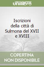 Iscrizioni della città di Sulmona del XVII e XVIII libro