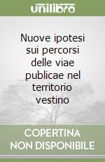 Nuove ipotesi sui percorsi delle viae publicae nel territorio vestino libro