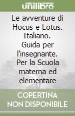 Le avventure di Hocus e Lotus. Italiano. Guida per l'insegnante. Per la Scuola materna ed elementare (2) libro
