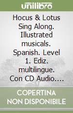 Hocus & Lotus Sing Along. Illustrated musicals. Spanish. Level 1. Ediz. multilingue. Con CD Audio. Vol. 1