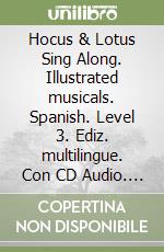 Hocus & Lotus Sing Along. Illustrated musicals. Spanish. Level 3. Ediz. multilingue. Con CD Audio. Vol. 3