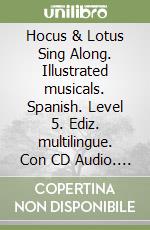 Hocus & Lotus Sing Along. Illustrated musicals. Spanish. Level 5. Ediz. multilingue. Con CD Audio. Vol. 5