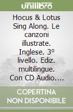 Hocus & Lotus Sing Along. Le canzoni illustrate. Inglese. 3° livello. Ediz. multilingue. Con CD Audio. Vol. 3