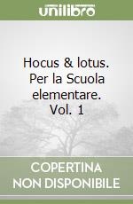 Hocus & lotus. Per la Scuola elementare. Vol. 1 libro