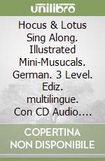 Hocus & Lotus Sing Along. Illustrated Mini-Musucals. German. 3 Level. Ediz. multilingue. Con CD Audio. Vol. 3