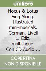 Hocus & Lotus Sing Along. Illustrated mini-musicals. German. Livell 1. Ediz. multilingue. Con CD Audio. Vol. 1