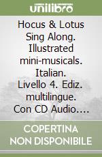 Hocus & Lotus Sing Along. Illustrated mini-musicals. Italian. Livello 4. Ediz. multilingue. Con CD Audio. Vol. 4 libro