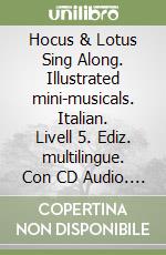 Hocus & Lotus Sing Along. Illustrated mini-musicals. Italian. Livell 5. Ediz. multilingue. Con CD Audio. Vol. 5