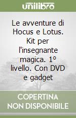 Le avventure di Hocus e Lotus. Kit per l'insegnante magica. 1° livello. Con DVD e gadget (1) libro