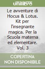 Le avventure di Hocus & Lotus. Kit per l'insegnante magica. Per la Scuola materna ed elementare. Vol. 3 libro