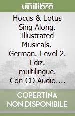 Hocus & Lotus Sing Along. Illustrated Musicals. German. Level 2. Ediz. multilingue. Con CD Audio. Vol. 2