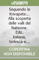 Seguendo le Krivapete... Alla scoperta delle valli del Natisone. Ediz. italiana, tedesca e slovena