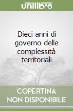 Dieci anni di governo delle complessità territoriali libro