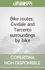 Bike routes. Cividale and Tarcento surroundings by bike libro