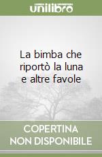 La bimba che riportò la luna e altre favole libro