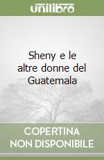 Sheny e le altre donne del Guatemala