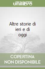 Altre storie di ieri e di oggi libro