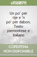 Un po' për rije e 'n po' për dabon. Testo piemontese e italiano libro