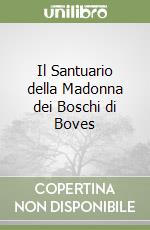 Il Santuario della Madonna dei Boschi di Boves libro