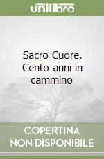 Sacro Cuore. Cento anni in cammino