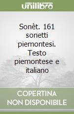 Sonèt. 161 sonetti piemontesi. Testo piemontese e italiano libro