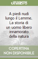 A piedi nudi lungo il Lemme. La storia di un uomo libero innamorato della natura